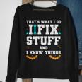 Thats What I Do I Fix Stuff And I Know Things Car Fixing Sweatshirt Gifts for Old Women