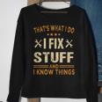 Thats What I Do I Fix Stuff And I Know Things Fathers Day Sweatshirt Gifts for Old Women