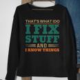 That’S What I Do I Fix Stuff And I Know Things Funny Saying Dad Sweatshirt Gifts for Old Women