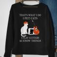 That’S What I Do I Pet Cats I Play Guitars And I Know Things Sweatshirt Gifts for Old Women