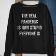 The Real Pandemic Is How Stupid Everyone Is Sweatshirt Gifts for Old Women
