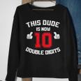 This Dude Is Now 10 Double Digits 10Th Birthday Gift Sweatshirt Gifts for Old Women