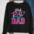 Totally Rad Dad 80S Retro Sweatshirt Gifts for Old Women