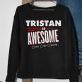 Tristan Is Awesome Family Friend Name Funny Gift Sweatshirt Gifts for Old Women