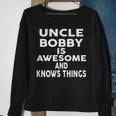 Uncle Bobby Is Awesome And Knows Things Sweatshirt Gifts for Old Women