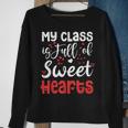 Valentine Day My Class Full Of Sweethearts Teacher Funny Sweatshirt Gifts for Old Women