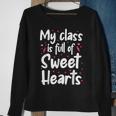 Valentines Day My Class Full Of Sweethearts Teacher Funny V5 Sweatshirt Gifts for Old Women