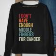Vintage I Dont Have Enough Middle Fingers For Cancer Sweatshirt Gifts for Old Women