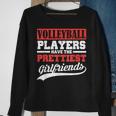Volleyball Players Have The Prettiest Girlfriends Sweatshirt Gifts for Old Women