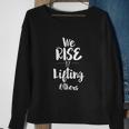 We Rise By Lifting Others Empowering Women Quote V2 Men Women Sweatshirt Graphic Print Unisex Gifts for Old Women