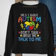 Yes I Have Autism Dont Talk About Me Talk To Me Sweatshirt Gifts for Old Women