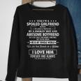Yes Im A Spoiled Girlfriend Because Im Loved Protected Sweatshirt Gifts for Old Women