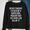 You Are Killin It Pageant Dad Funny Father GiftGift For Mens Sweatshirt Gifts for Old Women