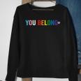 You Belong Gay Pride Lgbt Support And Respect Transgender Sweatshirt Gifts for Old Women