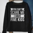 You Cant Scare Me I Have Five Kids Funny Joke Dad Vintage Sweatshirt Gifts for Old Women