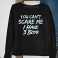 You Cant Scare Me I Have Three Boys Sweatshirt Gifts for Old Women