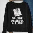 You Done Messed Up Aaron V2 Sweatshirt Gifts for Old Women