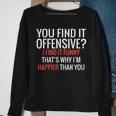 You Find It Offensive I Find It Funny Thats Why Im Happier Sweatshirt Gifts for Old Women
