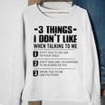 3 Things I Dont Like When Talking To Me Dont Talk To Me Sweatshirt Gifts for Old Women