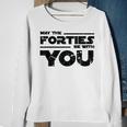 40Th Birthday May The Forties Be With You Sweatshirt Gifts for Old Women