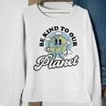 Be Kind To Our Planet Save The Earth Earth Day Environmental Sweatshirt Gifts for Old Women
