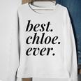 Best Chloe Ever Name Personalized Woman Girl Bff Friend Sweatshirt Gifts for Old Women