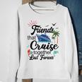 Friends That Cruise Together Last Forever Ship Crusing Sweatshirt Gifts for Old Women