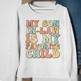 Funny Groovy My Son In Law Is My Favorite Child Son In Law Sweatshirt Gifts for Old Women