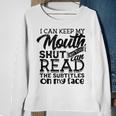 I Can Keep My Mouth Shut But You Can Read - Humorous Slogan Sweatshirt Gifts for Old Women