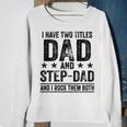 I Have Two Titles Dad And Stepdad Birthday Father Vintage Sweatshirt Gifts for Old Women