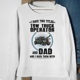 I Have Two Titles Tow Truck Operator And Dad Sweatshirt Gifts for Old Women