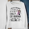 I Never Dreamed Id Grow Up To Be A Crazy Cat Grandma Mother Sweatshirt Gifts for Old Women