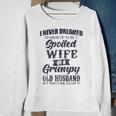 I Never Dreamed Id Grow Up To Be A Spoiled Wife V2 Sweatshirt Gifts for Old Women