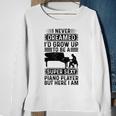 I Never Dreamed Id Grow Up To Be A Super Sexy Piano Player Sweatshirt Gifts for Old Women
