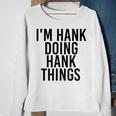 Im Hank Doing Hank Things Name Funny Birthday Gift Idea Sweatshirt Gifts for Old Women