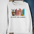 Im With The Banned Books I Read Banned Books Lovers Sweatshirt Gifts for Old Women