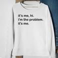 Its Me Hi Im The Problem Its Me Funny Saying Quote Sweatshirt Gifts for Old Women