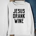 Jesus Drank Wine Funny Quote Humor Family Name Sweatshirt Gifts for Old Women