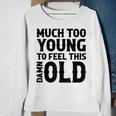 Much Too Young To Feel This Damn Old Country Music Sweatshirt Gifts for Old Women