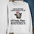 Never Dreamed I Would Grow Up A Cranky Heifer V2 Sweatshirt Gifts for Old Women