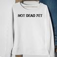 Not Dead Yet Funny Undead Zombie Veteran Gift Idea Men Women Sweatshirt Graphic Print Unisex Gifts for Old Women