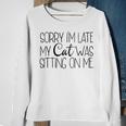 Sorry Im Late My Cat Was Sitting On Me Katzenliebhaber Sweatshirt Geschenke für alte Frauen