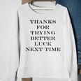 Thanks For Trying Better Luck Next Time Men Women Sweatshirt Graphic Print Unisex Gifts for Old Women