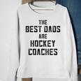 The Best Dads Are Hockey Coaches Dad Fathers Day Gift For Mens Sweatshirt Gifts for Old Women