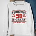 Turning 50 Is Great Funny Sweatshirt Gifts for Old Women