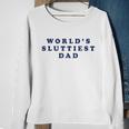 Worlds Sluttiest Dad Sweatshirt Gifts for Old Women