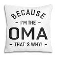 Because Im The Oma Thats Why Grandma Gift Gift For Womens Pillow