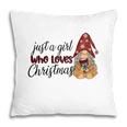 Christmas Gnomes Just A Girl Who Loves Christmas Pillow