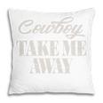 Cowboy Take Me Away Womens Vintage Country MusicGift For Womens Pillow