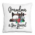 Funny Sewing Machine Quilting Lovers Grandma Is Sew Special Pillow
